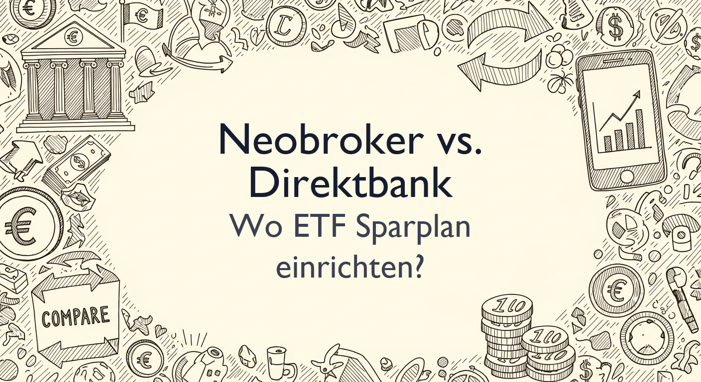 Neobroker vs. Direktbank: Wo solltest du deinen ETF Sparplan einrichten?
