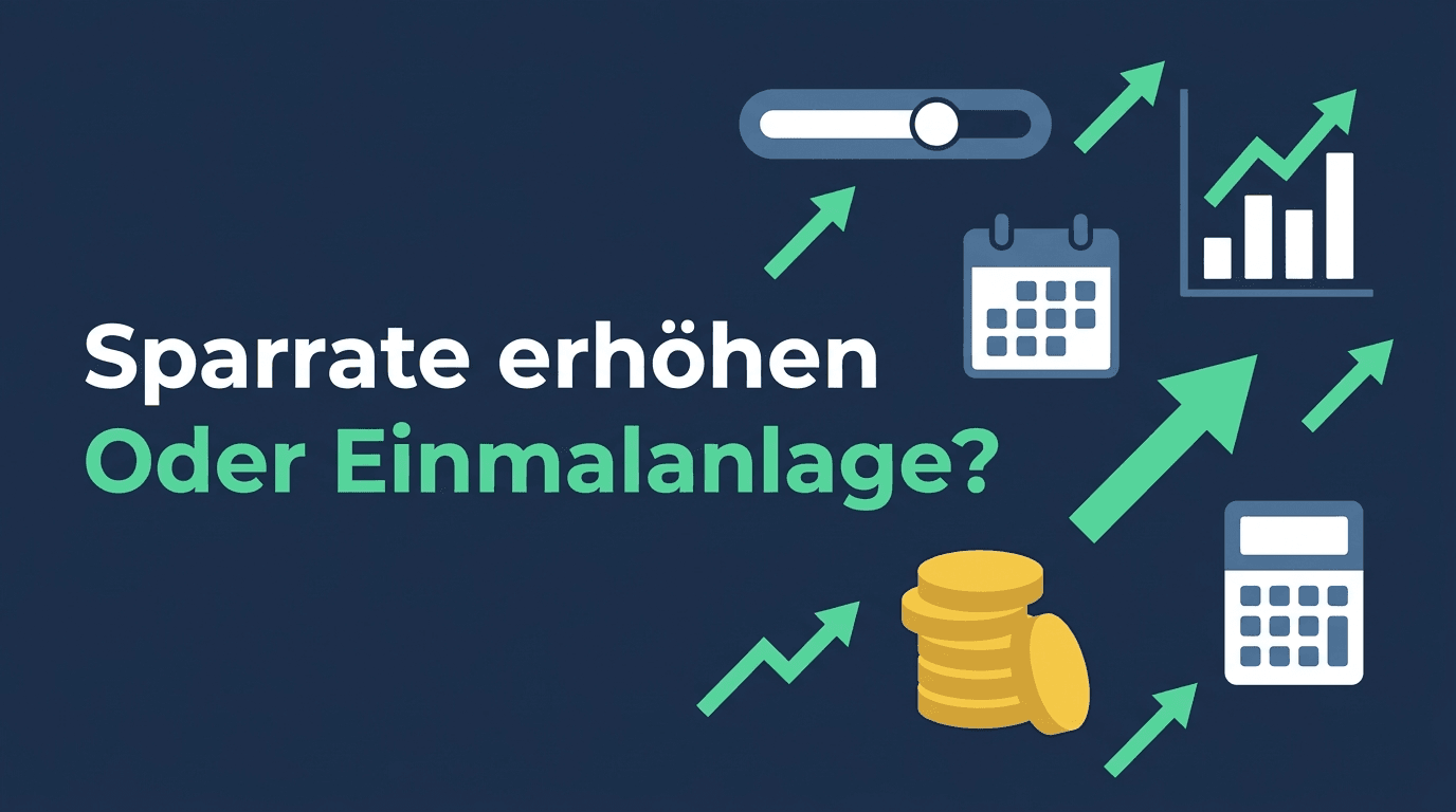 Sparrate erhöhen oder Einmalanlage? Die richtige Reihenfolge für neues Geld